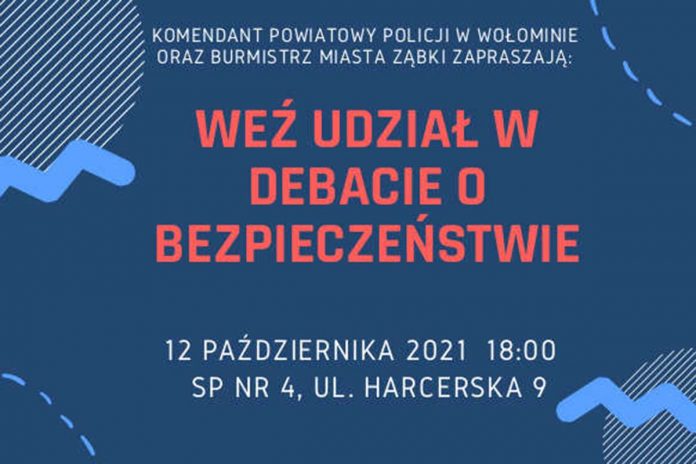 Komendant Powiatowy Policji w Wołominie oraz Burmistrz Miasta Ząbki zapraszają na debatę o bezpieczeństwie
